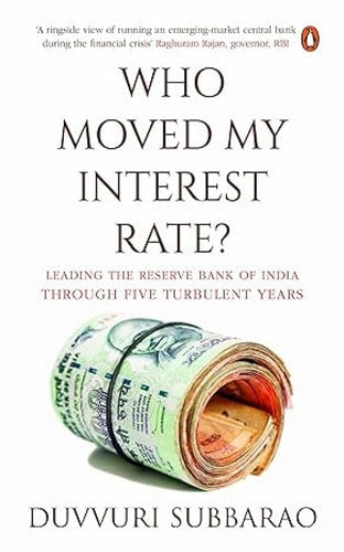 Who Moved My Interest Rate Leading the Reserve Bank Through Five Turbulent Years