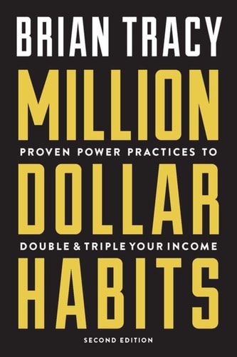 Million Dollar Habits: Proven Power Practices to Double and Triple Your Income (2ND ed.)