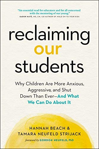 Reclaiming Our Students Why Children Are More Anxious, Aggressive, and Shut Down Than Ever—And What We Can Do About It