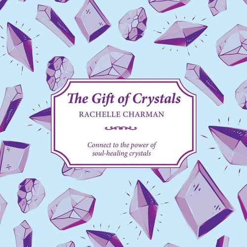 The Gift of Crystals Connect to the power of soul-healing crystals