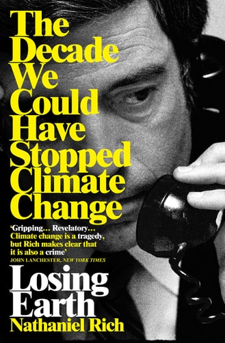 Losing Earth The Decade We Could Have Stopped Climate Change