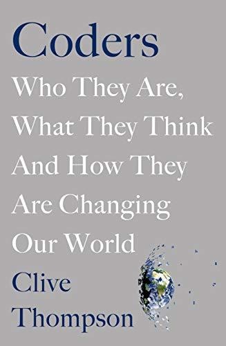 Coders Who They Are, What They Think and How They Are Changing Our World