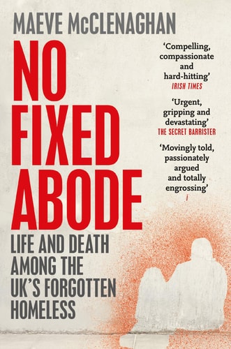No Fixed Abode Life and Death Among the UK's Forgotten Homeless