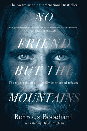 No Friend But the Mountains The True Story of an Illegally Imprisoned Refugee