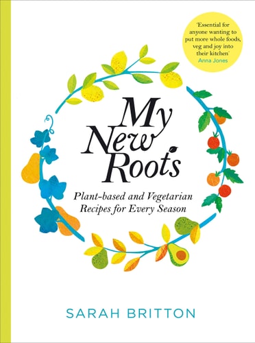 My New Roots Healthy Plant-based and Vegetarian Recipes for Every Season