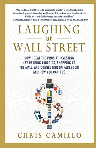 Laughing at Wall Street How I Beat the Pros at Investing (by Reading Tabloids, Shopping at the Mall, and Connecting on Facebook) and How You Can, Too