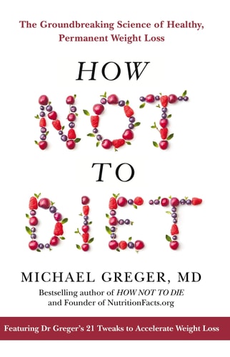 How Not to Diet The Groundbreaking Science of Healthy, Permanent Weight Loss