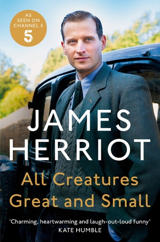 All Creatures Great and Small The Classic Memoirs of a Yorkshire Country Vet