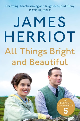 All Things Bright and Beautiful The Classic Memoirs of a Yorkshire Country Vet
