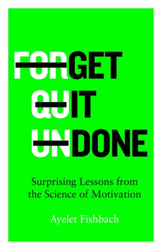 Get It Done Surprising Lessons from the Science of Motivation