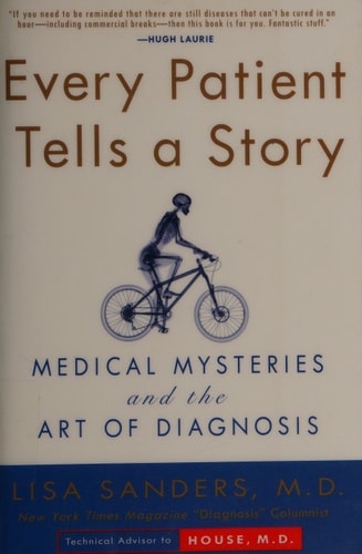 Every Patient Tells a Story Medical Mysteries and the Art of Diagnosis