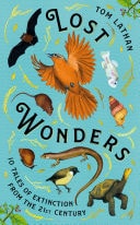 Lost Wonders 10 Tales of Extinction from the 21st Century