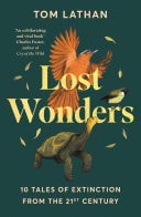 Lost Wonders 10 Tales of Extinction from the 21st Century