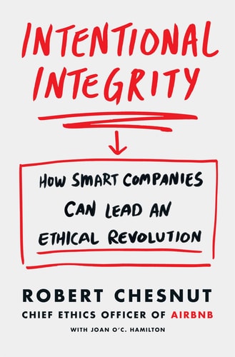 Intentional Integrity How Smart Companies Can Lead an Ethical Revolution - and Why That's Good for All of Us