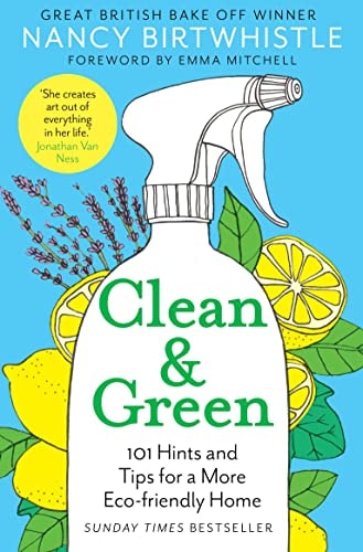 Clean & Green 101 Hints and Tips for a More Eco-Friendly Home