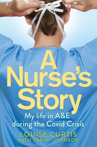 A Nurse's Story My Life in A&e During the Covid Crisis
