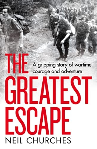 The Greatest Escape A Gripping Story of Wartime Courage and Adventure