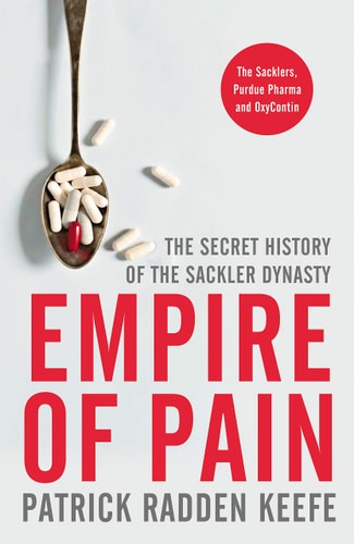 Empire of Pain The Secret History of the Sackler Dynasty