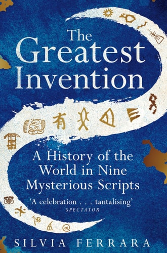 The Greatest Invention A History of the World in Nine Mysterious Scripts