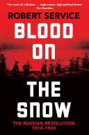 Blood on the Snow The Russian Revolution 1914-1924
