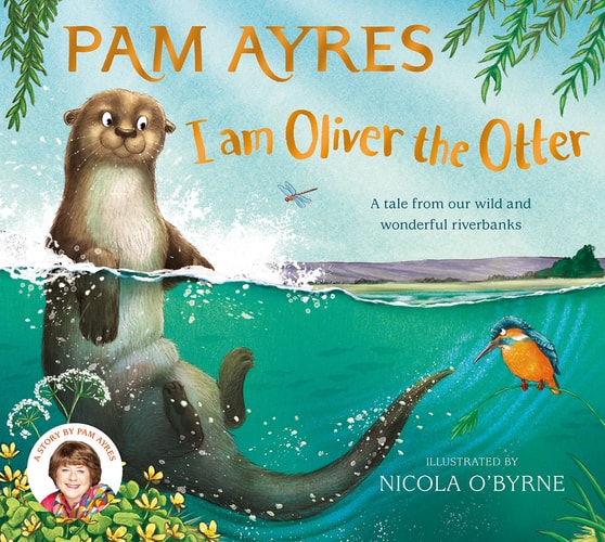 I Am Oliver the Otter A Tale from Our Wild and Wonderful Riverbanks
