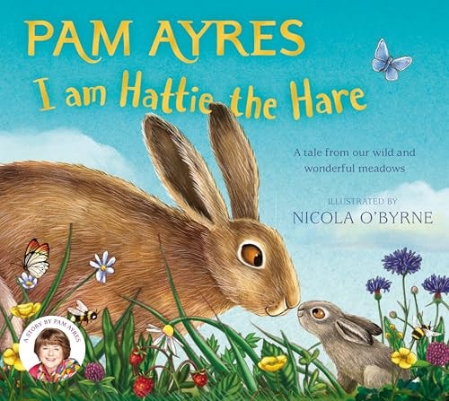 I Am Hattie the Hare A Tale from Our Wild and Wonderful Meadows