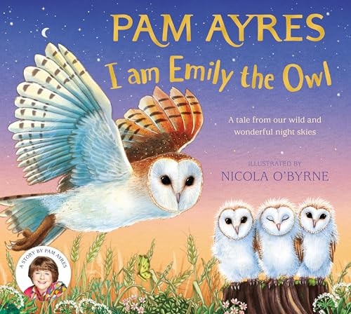 I Am Emily the Owl A Tale from Our Wild and Wonderful Night Skies