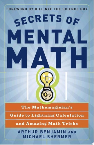 Secrets of Mental Math The Mathemagician's Guide to Lightning Calculation and Amazing Math Tricks