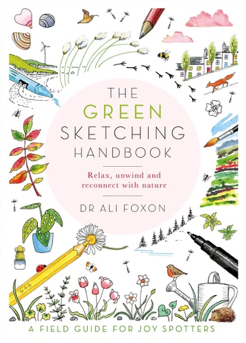 The Green Sketching Handbook Relax, Unwind and Reconnect with Nature