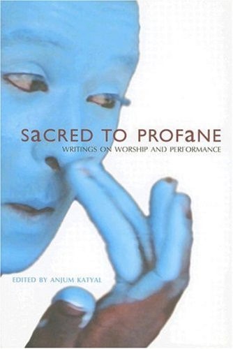 Sacred to Profane: Writings on Worship and Performance