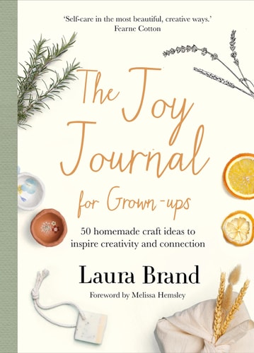 The Joy Journal For Grown-ups 50 Homemade Craft Ideas to Inspire Creativity and Connection