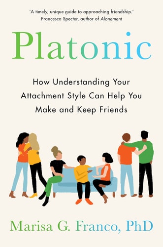 Platonic How Understanding Your Attachment Style Can Help You Make and Keep Friends