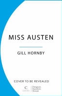 Miss Austen The #1 Bestseller and One of the Best Novels of the Year According to the Times and Observer