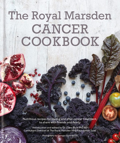 The Royal Marsden Cancer Cookbook Nutritious Recipes During and After Cancer Treatment, to Share with Friends and Family