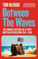 Between the Waves The Hidden History of a Very British Revolution 1945-2016