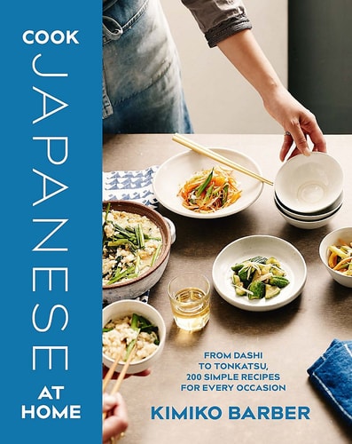 Cook Japanese at Home From Dashi to Tonkatsu, 200 Simple Recipes for Every Occasion