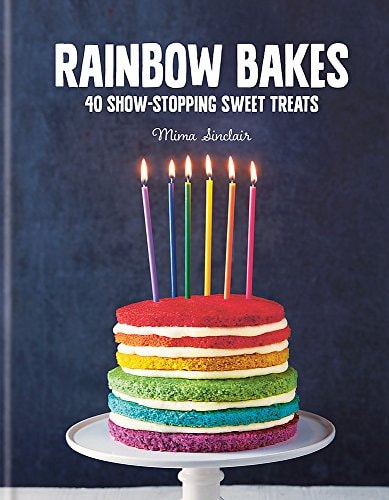 Rainbow Bakes 40 Show-stopping Sweet Treats
