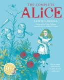 The Complete Alice Alice's Adventures in Wonderland and Through the Looking-Glass and What Alice Found There