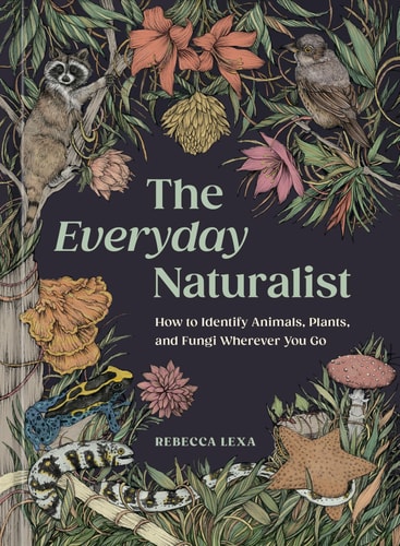 The Everyday Naturalist How to Identify Animals, Plants, and Fungi Wherever You Go-zoom-