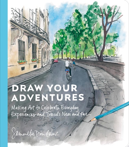 Draw Your Adventures Making Art to Celebrate Everyday Experiences and Travels Near and Far-1