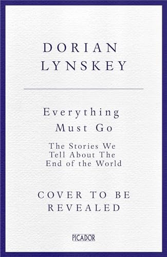 Everything Must Go The Stories We Tell about the End of the World