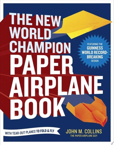 The New World Champion Paper Airplane Book Featuring the World Record-Breaking Design, with Tear-Out Planes to Fold and Fly-zoom-