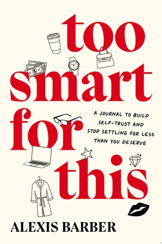 Too Smart for This A Journal to Build Self-Trust and Stop Settling for Less Than You Deserve-zoom-