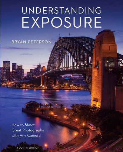 Understanding Exposure, Fourth Edition How to Shoot Great Photographs with Any Camera-1