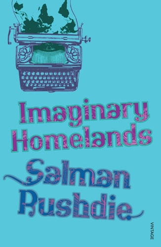 Imaginary Homelands Essays and Criticism 1981-1991