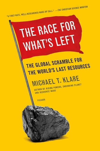 The Race for What's Left The Global Scramble for the World's Last Resources