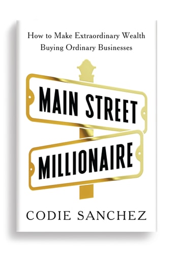 Main Street Millionaire How to Make Extraordinary Wealth Buying Ordinary Businesses