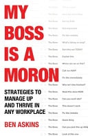 My Boss Is a Moron Strategies to Thrive When Work Is Toxic-1