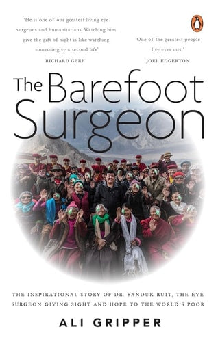 The Barefoot Surgeon: The Inspirational Story of Dr. Sanduk Ruit, the Eye Surgeon Giving Sight and H