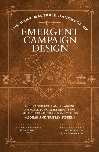 The Game Master’s Handbook of Collaborative Campaign Design A Game-changing Approach to Homebrewing Emergent TTRPG Stories, Character Arcs and Worlds with Your Players